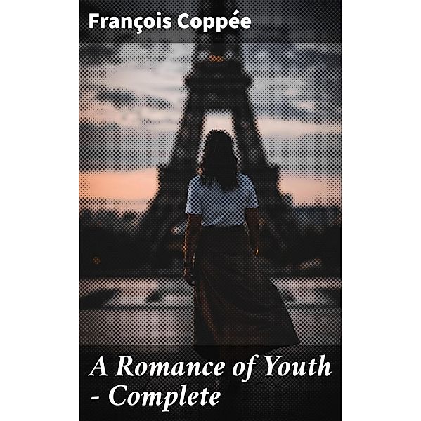 A Romance of Youth - Complete, François Coppée