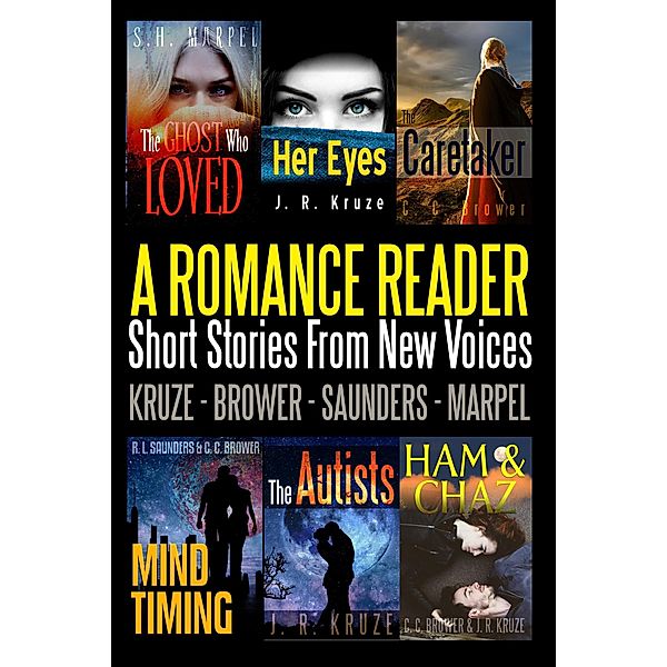 A Romance Reader: Short Stories From New Voices (Speculative Fiction Parable Anthology) / Speculative Fiction Parable Anthology, J. R. Kruze, C. C. Brower, R. L. Saunders, S. H. Marpel