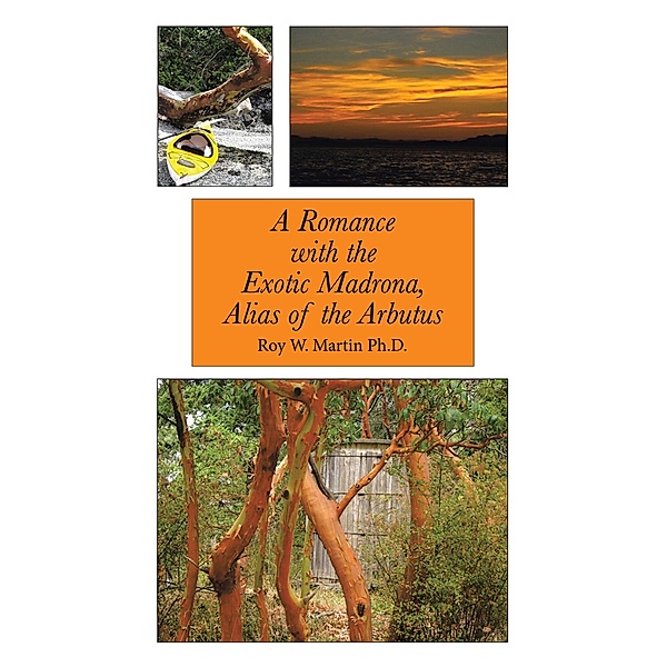 A Romance with the Exotic Madrona, Alias of the Arbutus, Roy W. Martin Ph. D.