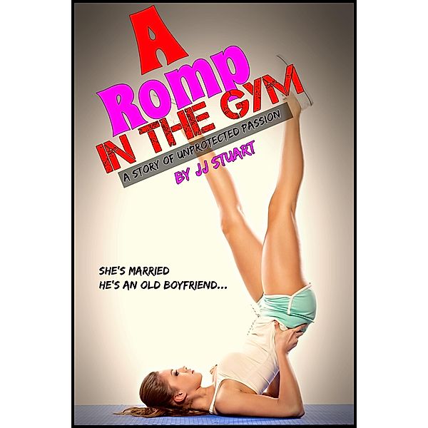 A Romp in the Gym (A Story of Unprotected Passion), Jj Stuart
