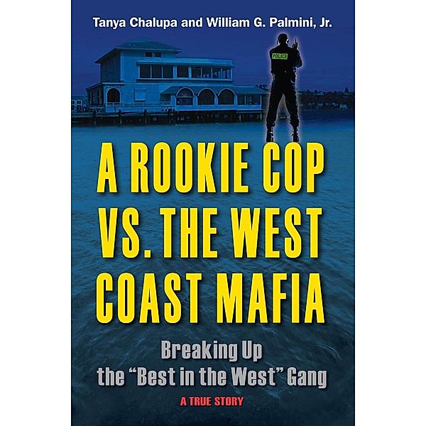 A Rookie Cop vs. The West Coast Mafia / New Horizon Press, Tanya Chalupa, Jr. Palmini