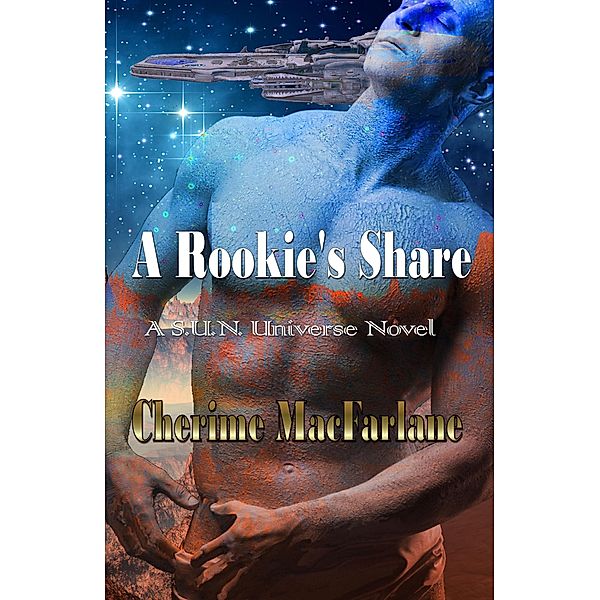 A Rookie's Share (S.U.N. Universe, #6) / S.U.N. Universe, Cherime MacFarlane