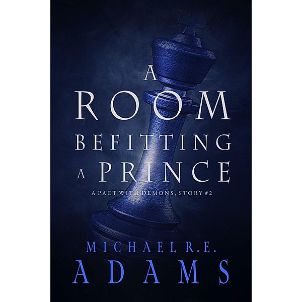 A Room Befitting a Prince (A Pact with Demons, Story #2) / A Pact with Demons Stories, Michael R. E. Adams