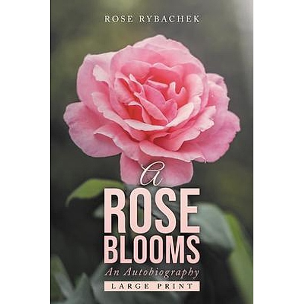 A Rose Blooms / LitPrime Solutions, Rose Rybachek