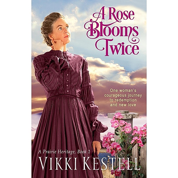A Rose Blooms Twice (A Prairie Heritage, #1) / A Prairie Heritage, Vikki Kestell