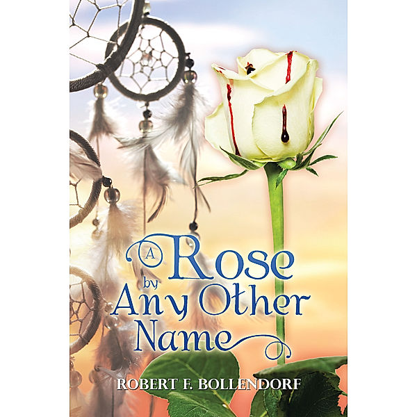 A Rose by Any Other Name, Robert F. Bollendorf