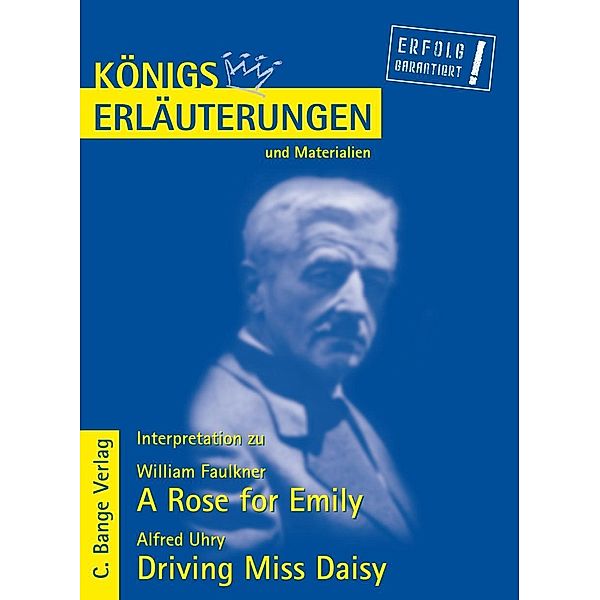 A Rose for Emily von William Faulkner und Driving Miss Daisy von Alfred Uhry. Textanalyse und Interpretation., William Faulkner, Alfred Uhry