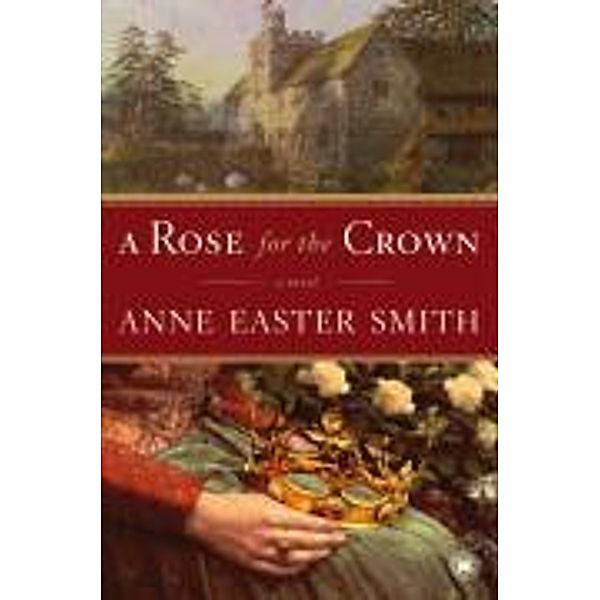 A Rose for the Crown, Anne Easter Smith