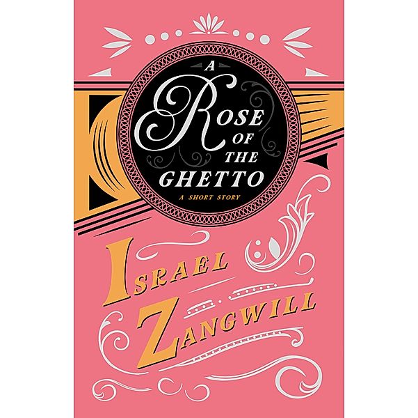 A Rose of the Ghetto - A Short Story / Read & Co. Books, Israel Zangwill, J. A. Hammerton