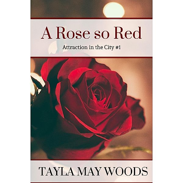 A Rose so Red (Attraction in the City, #1) / Attraction in the City, Tayla May Woods