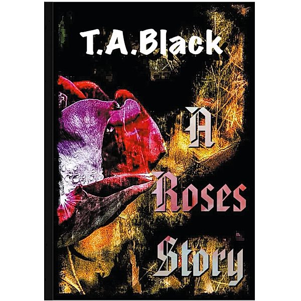 A Roses Story / A Roses Story Bd.1, T. A. Black