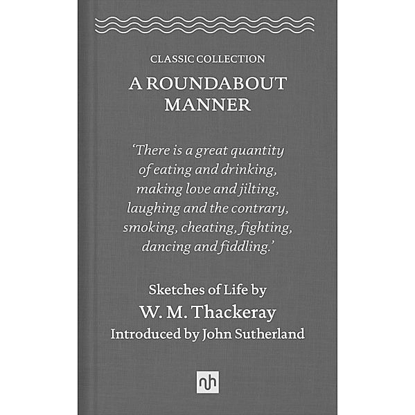 A Roundabout Manner / Classic Collection Bd.0, William Makepeace Thackeray