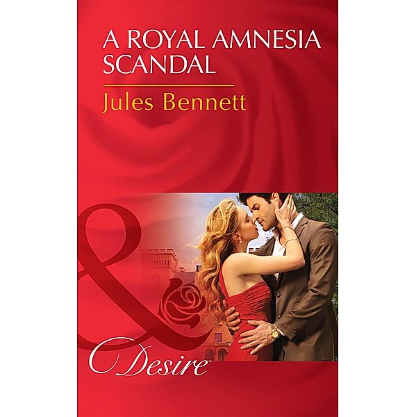 A Royal Amnesia Scandal (Mills & Boon Desire), Jules Bennett