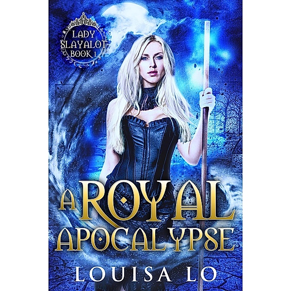 A Royal Apocalypse (Lady Slayalot, #1), Louisa Lo
