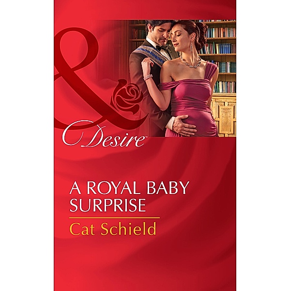 A Royal Baby Surprise (Mills & Boon Desire) (The Sherdana Royals, Book 2) / Mills & Boon Desire, Cat Schield