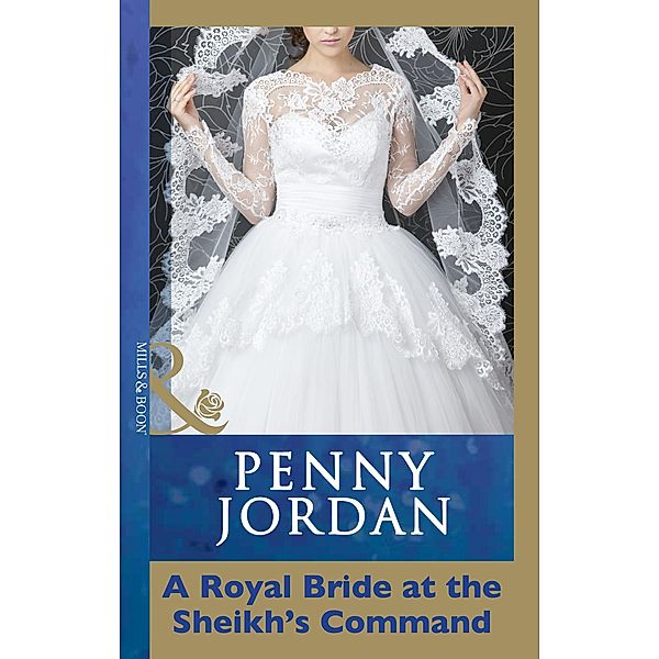 A Royal Bride at the Sheikh's Command (Mills & Boon Modern), Penny Jordan