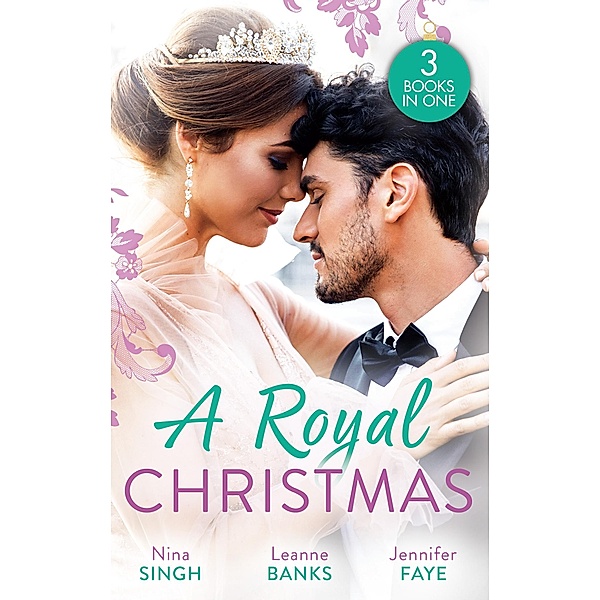 A Royal Christmas: Christmas with Her Secret Prince / A Royal Christmas Proposal / A Princess by Christmas, Nina Singh, Leanne Banks, Jennifer Faye