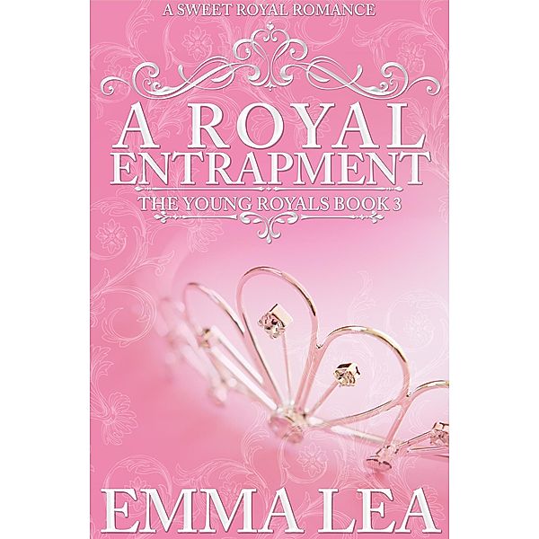 A Royal Entrapment (The Young Royals, #3), Emma Lea