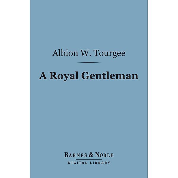 A Royal Gentleman (Barnes & Noble Digital Library) / Barnes & Noble, Albion W. Tourgee
