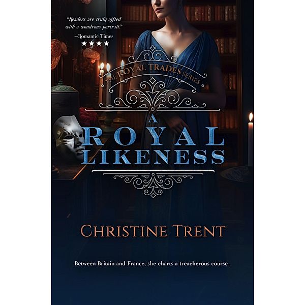 A Royal Likeness (The Royal Trades Series, #2) / The Royal Trades Series, Christine Trent