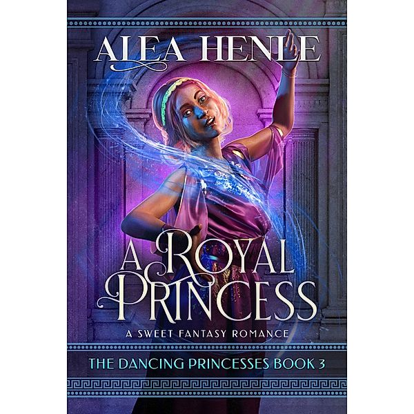 A Royal Princess (The Dancing Princesses, #3) / The Dancing Princesses, Alea Henle