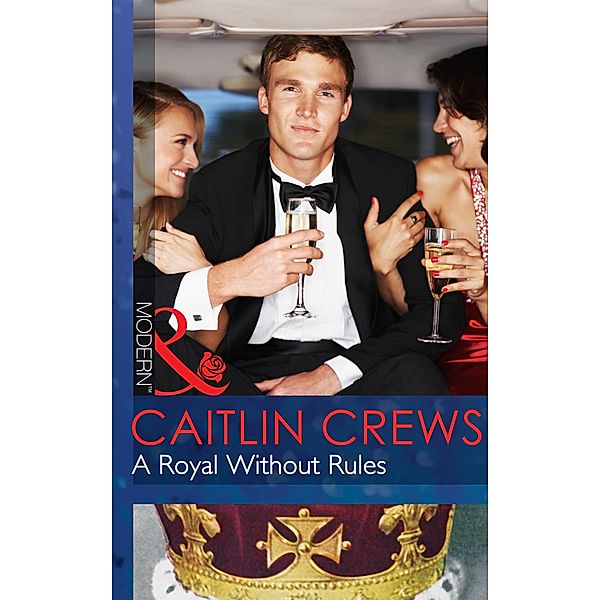 A Royal Without Rules (Mills & Boon Modern) (Royal & Ruthless, Book 2), Caitlin Crews