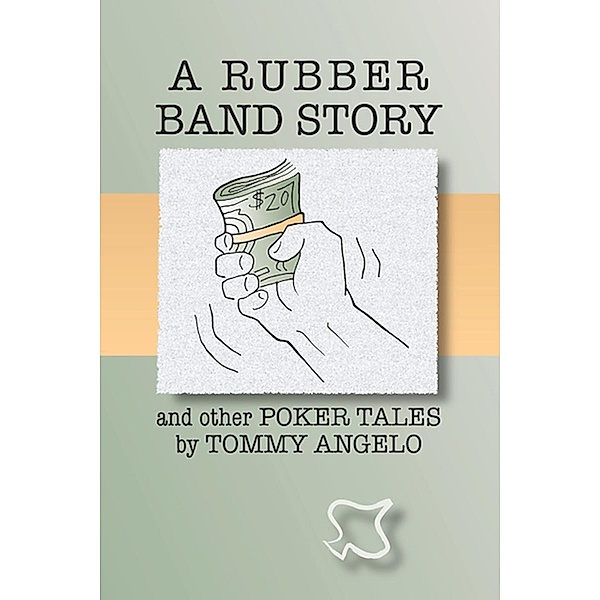 A Rubber Band Story and Other Poker Tales, Tommy Angelo