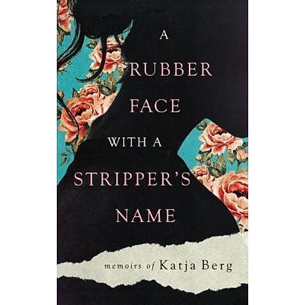 A Rubber Face with a Stripper's Name / Katja Berg, Katja Berg