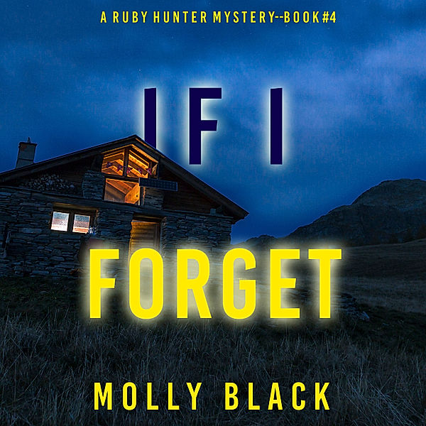 A Ruby Hunter FBI Suspense Thriller - 4 - If I Forget (A Ruby Hunter FBI Suspense Thriller—Book 4), Molly Black