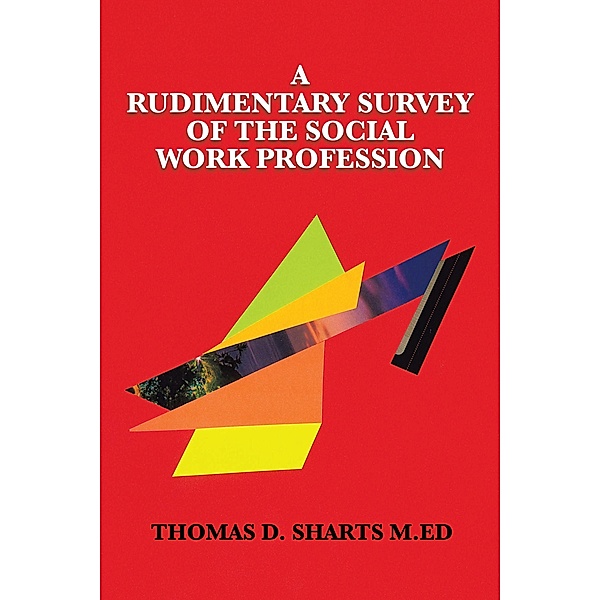 A Rudimentary Survey  of the Social Work Profession, Thomas D. Sharts M. Ed
