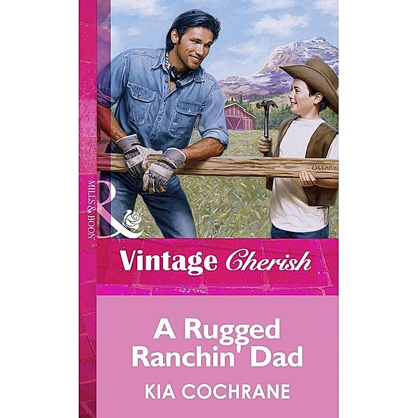 A Rugged Ranchin' Dad (Mills & Boon Vintage Cherish) / Mills & Boon Vintage Cherish, Kia Cochrane