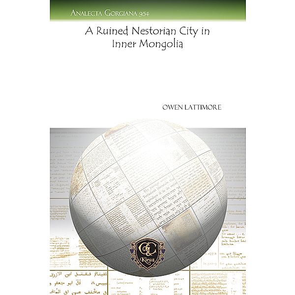 A Ruined Nestorian City in Inner Mongolia, Owen Lattimore