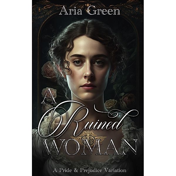 A Ruined Woman: A Pride and Prejudice Variation, Aria Green
