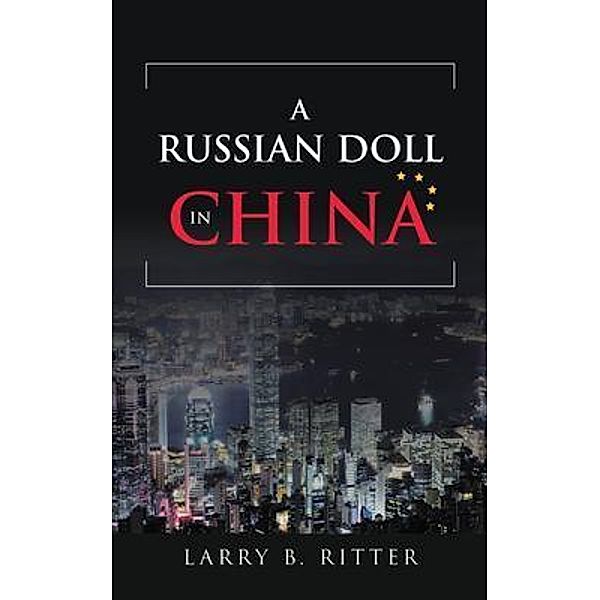 A Russian Doll In China / LitFire Publishing, Larry B. Ritter