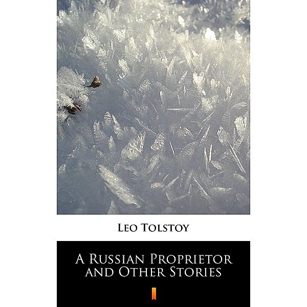 A Russian Proprietor and Other Stories, Leo Tolstoy