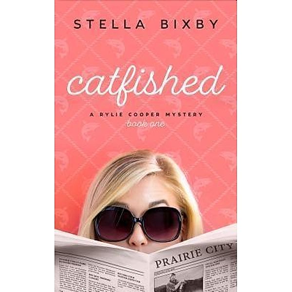 A Rylie Cooper Mystery: 1 Catfished, Stella Bixby