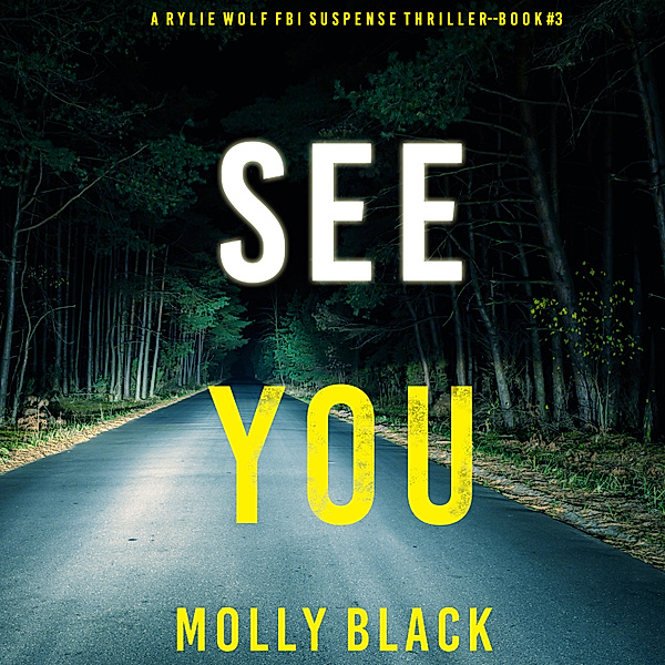 A Rylie Wolf FBI Suspense Thriller - 3 - See You (A Rylie Wolf FBI Suspense Thriller—Book Three), Molly Black