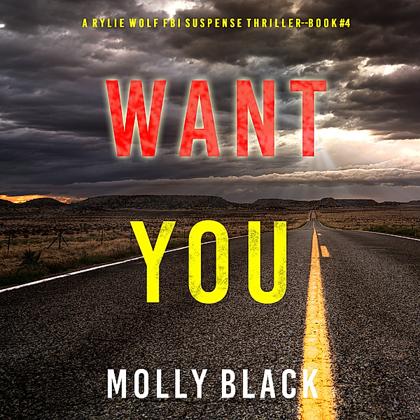 A Rylie Wolf FBI Suspense Thriller - 4 - Want You (A Rylie Wolf FBI Suspense Thriller—Book Four), Molly Black