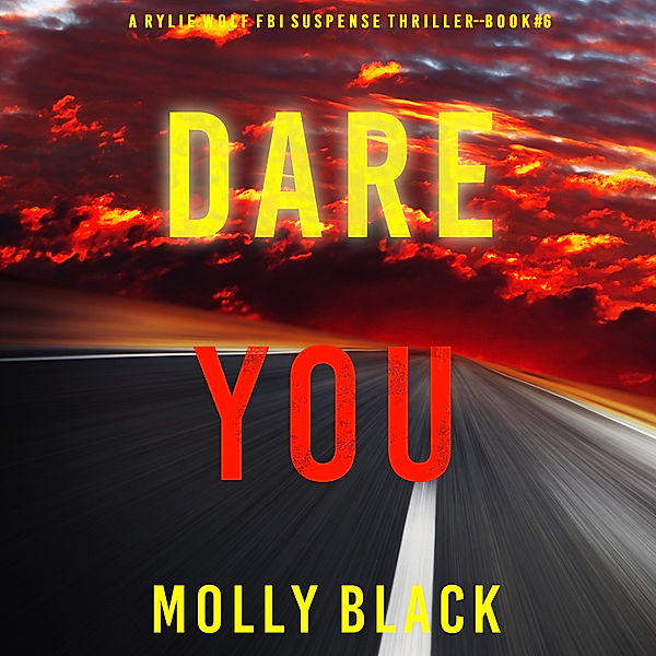 A Rylie Wolf FBI Suspense Thriller - 6 - Dare You (A Rylie Wolf FBI Suspense Thriller—Book Six), Molly Black