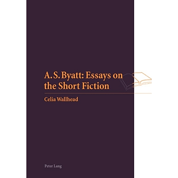 A.S. Byatt: Essays on the Short Fiction, Celia M. Wallhead