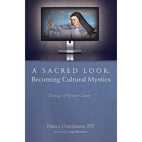 A Sacred Look: Becoming Cultural Mystics, Nancy Usselmann