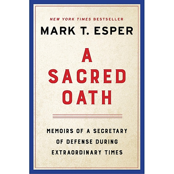 A Sacred Oath, Mark T. Esper