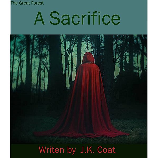 A Sacrifice (The Great Forest, #1) / The Great Forest, J. K. Coat