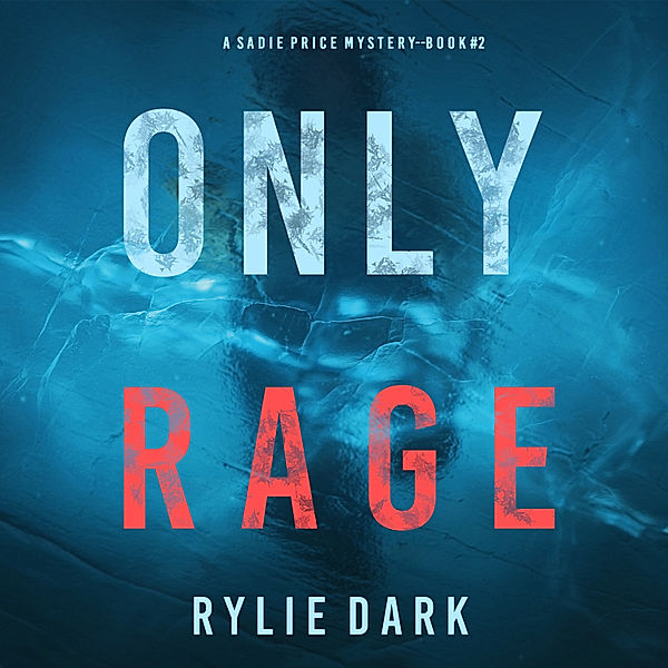 A Sadie Price FBI Suspense Thriller - 2 - Only Rage (A Sadie Price FBI Suspense Thriller—Book 2), Riley Dark