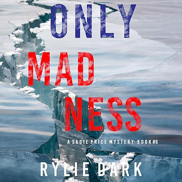 A Sadie Price FBI Suspense Thriller - 6 - Only Madness (A Sadie Price FBI Suspense Thriller—Book 6), Rylie Dark