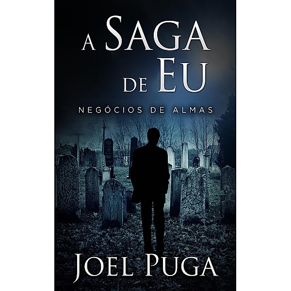 A Saga de Eu - Negócios de Almas, Joel Puga