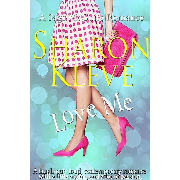 A Sage McGuire Romance: Love Me (A Sage McGuire Romance), Sharon Kleve