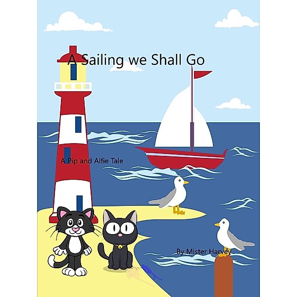 A Sailing we Will Go (The Pip and Alfie tales, #7) / The Pip and Alfie tales, Mister Harvey