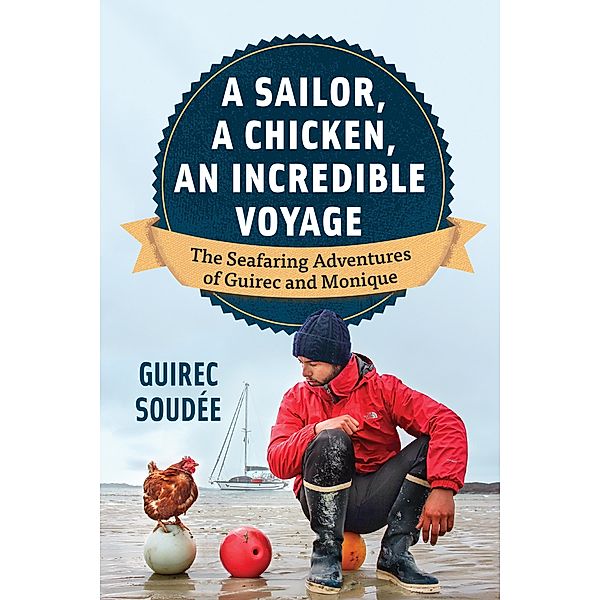 A Sailor, A Chicken, An Incredible Voyage, Guirec Soudée