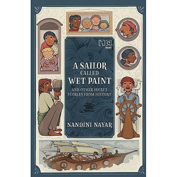 A Sailor Called Wet Paint and Other Secret Stories from History, Nandini Nayar
